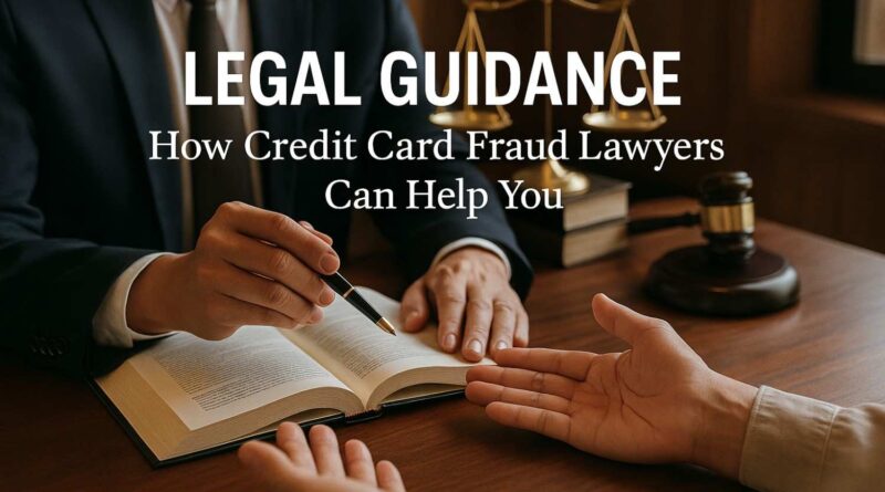 Legal-Guidance-How-Credit-Card-Fraud-Lawyers-Can-Help-You
